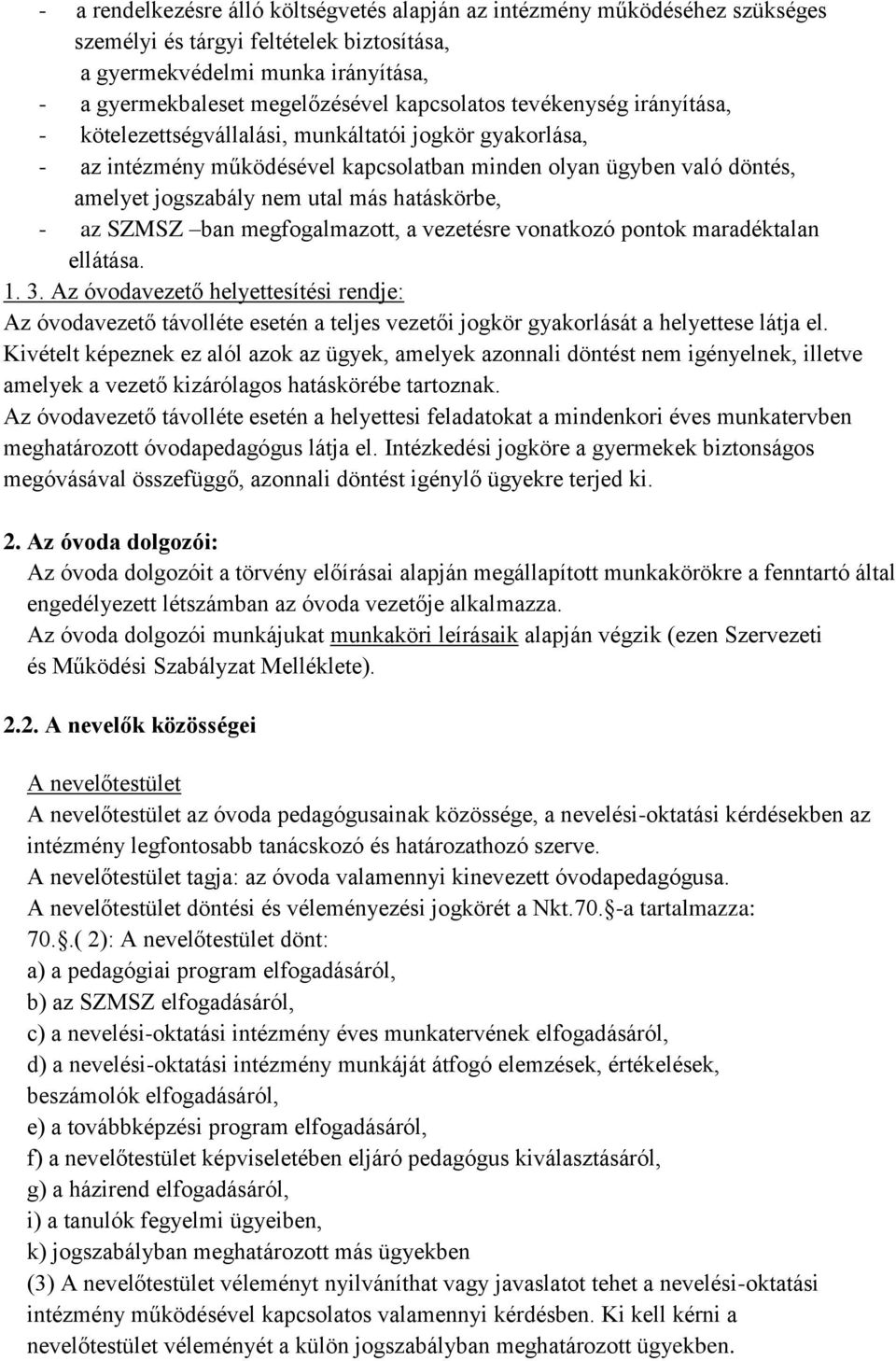 hatáskörbe, - az SZMSZ ban megfogalmazott, a vezetésre vonatkozó pontok maradéktalan ellátása. 1. 3.