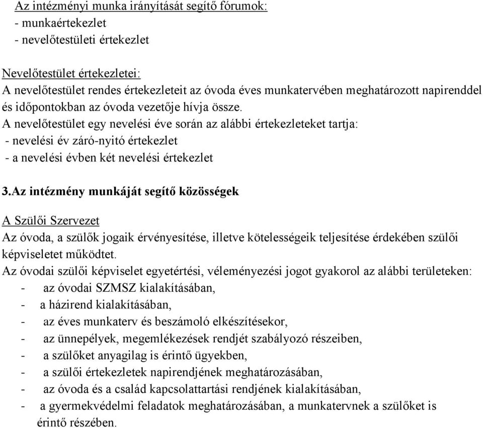 A nevelőtestület egy nevelési éve során az alábbi értekezleteket tartja: - nevelési év záró-nyitó értekezlet - a nevelési évben két nevelési értekezlet 3.
