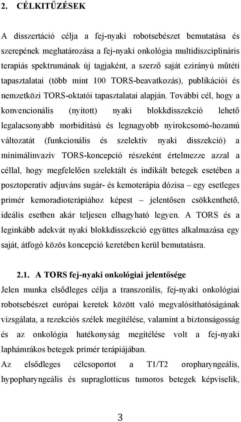 További cél, hogy a konvencionális (nyitott) nyaki blokkdisszekció lehető legalacsonyabb morbiditású és legnagyobb nyirokcsomó-hozamú változatát (funkcionális és szelektív nyaki disszekció) a