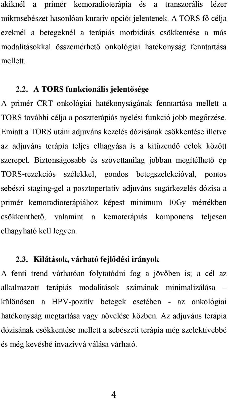 2. A TORS funkcionális jelentősége A primér CRT onkológiai hatékonyságának fenntartása mellett a TORS további célja a posztterápiás nyelési funkció jobb megőrzése.