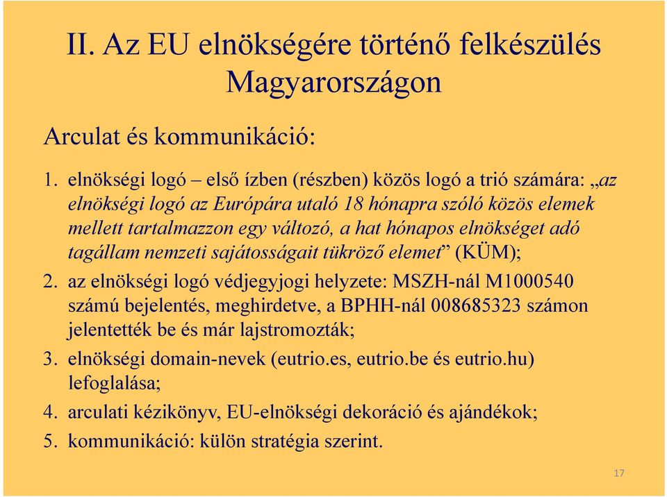 hat hónapos elnökséget adó tagállam nemzeti sajátosságait tükröző elemet (KÜM); 2.