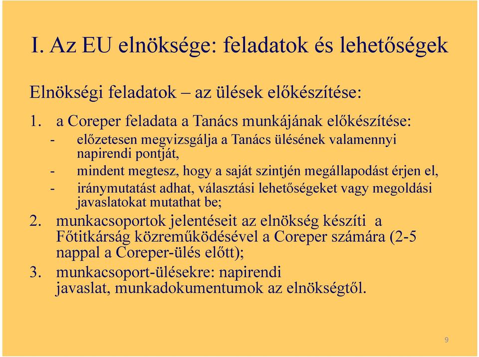 hogy a saját szintjén megállapodást érjen el, - iránymutatást adhat, választási lehetőségeket vagy megoldási javaslatokat mutathat be; 2.