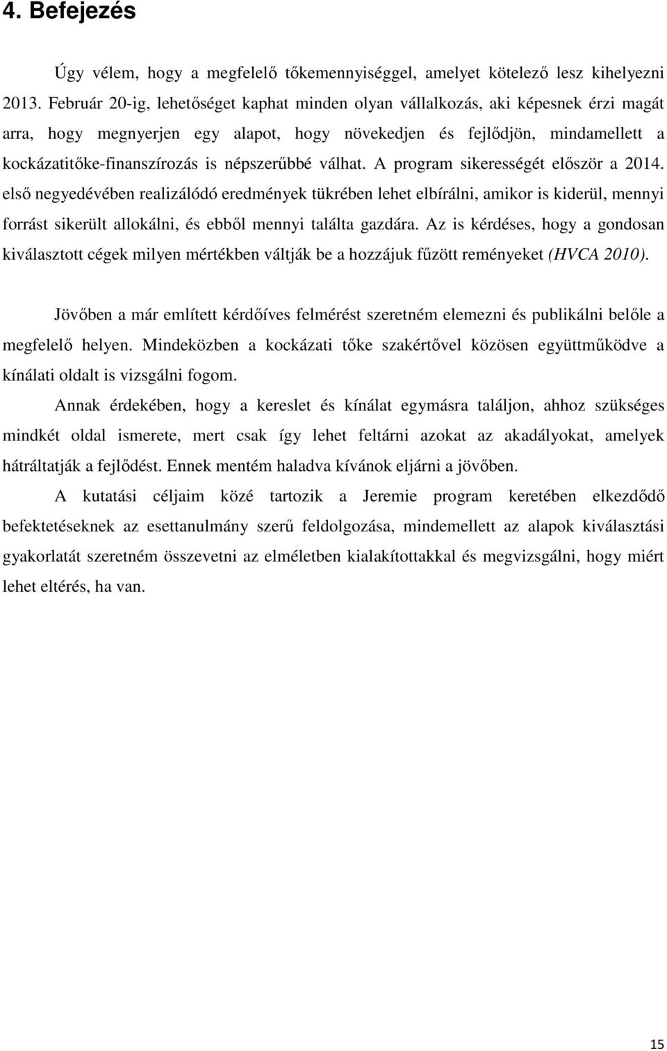 népszerűbbé válhat. A program sikerességét először a 2014.