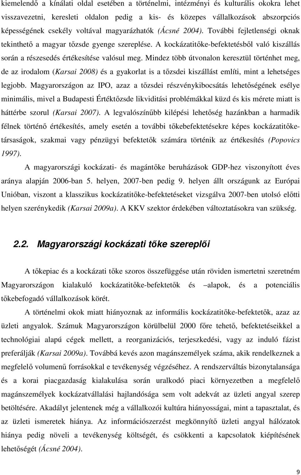 Mindez több útvonalon keresztül történhet meg, de az irodalom (Karsai 2008) és a gyakorlat is a tőzsdei kiszállást említi, mint a lehetséges legjobb.