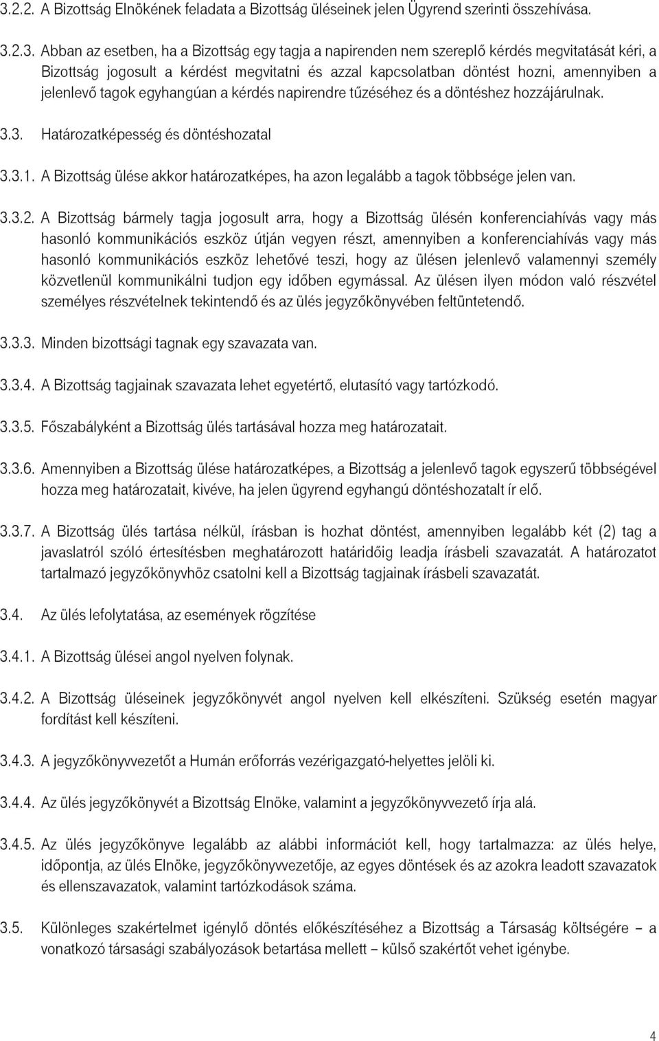 3. Határozatképesség és döntéshozatal 3.3.1. A Bizottság ülése akkor határozatképes, ha azon legalább a tagok többsége jelen van. 3.3.2.