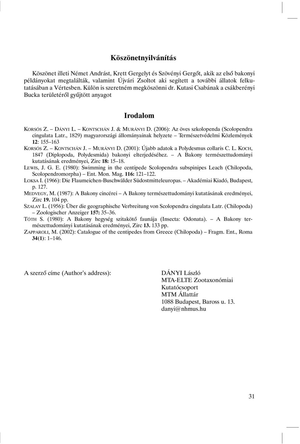 (2006): Az öves szkolopenda (Scolopendra cingulata Latr., 1829) magyarországi állományainak helyzete Természetvédelmi Közlemények 12: 155 163 KORSÓS Z. KONTSCHÁN J. MURÁNYI D.