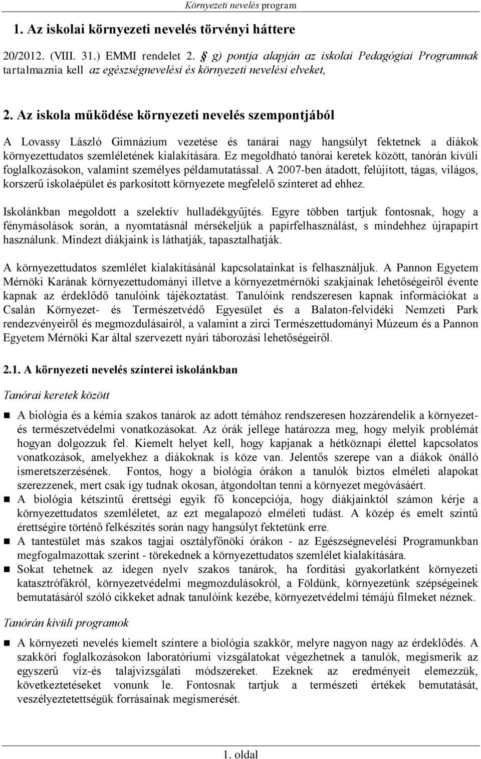 Az iskola működése környezeti nevelés szempontjából A Lovassy László Gimnázium vezetése és tanárai nagy hangsúlyt fektetnek a diákok környezettudatos szemléletének kialakítására.