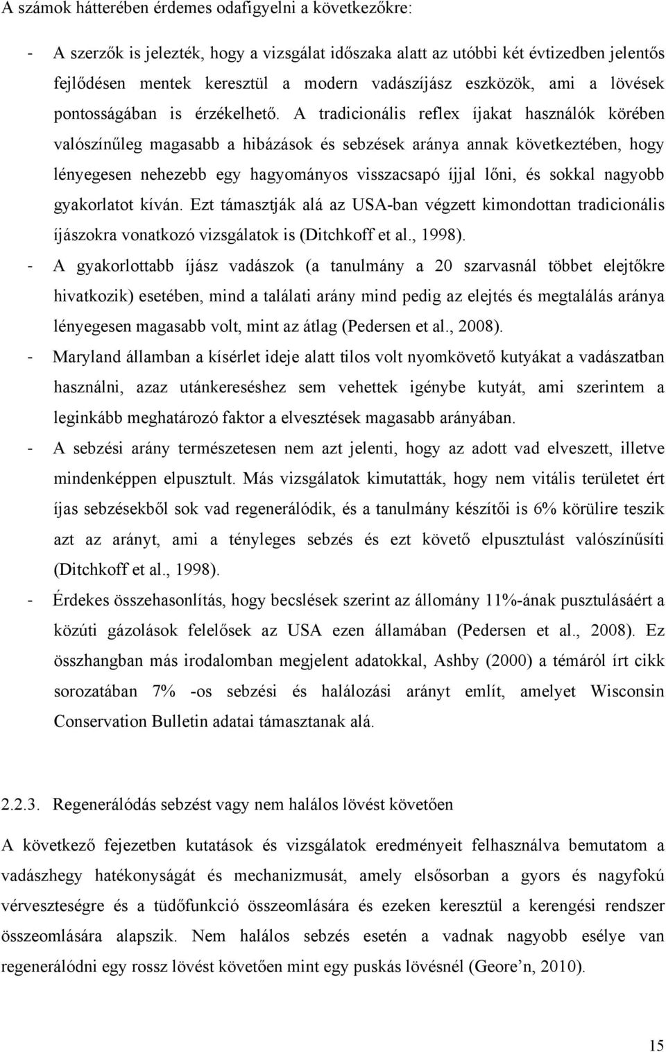 A tradicionális reflex íjakat használók körében valószínűleg magasabb a hibázások és sebzések aránya annak következtében, hogy lényegesen nehezebb egy hagyományos visszacsapó íjjal lőni, és sokkal