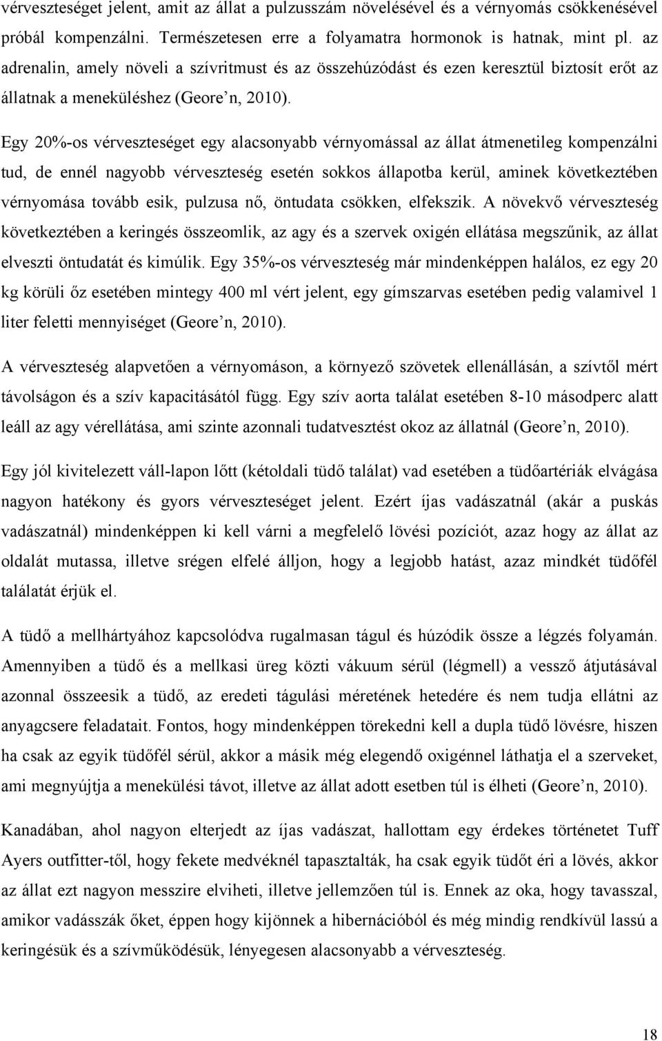 Egy 20%-os vérveszteséget egy alacsonyabb vérnyomással az állat átmenetileg kompenzálni tud, de ennél nagyobb vérveszteség esetén sokkos állapotba kerül, aminek következtében vérnyomása tovább esik,