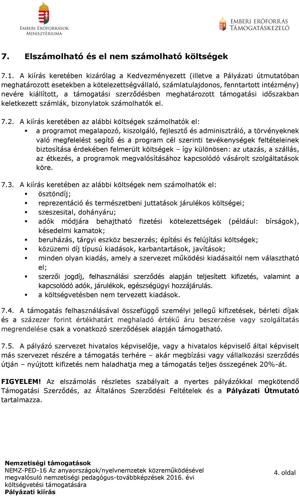 támogatási szerződésben meghatározott támogatási időszakban keletkezett számlák, bizonylatok számolhatók el. 7.2.