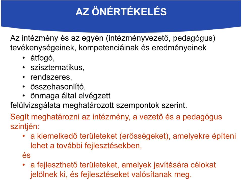 Segít meghatározni az intézmény, a vezető és a pedagógus szintjén: a kiemelkedő területeket (erősségeket), amelyekre építeni