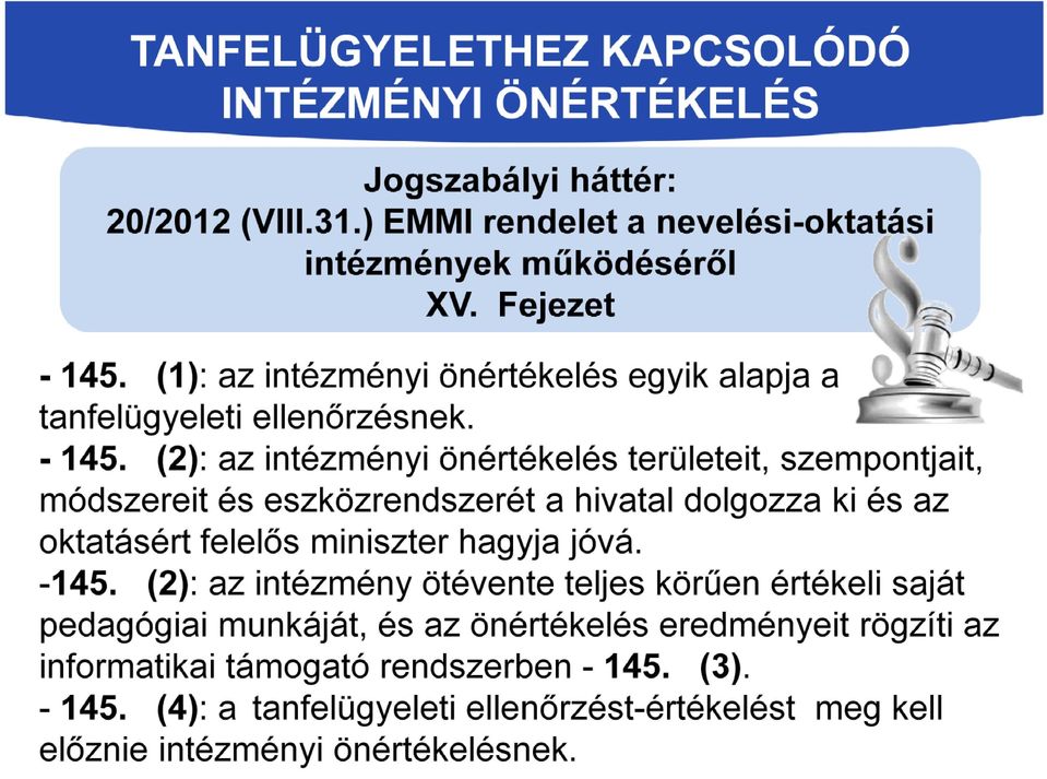 (2): az intézményi önértékelés területeit, szempontjait, módszereit és eszközrendszerét a hivatal dolgozza ki és az oktatásért felelős miniszter hagyja jóvá. -145.