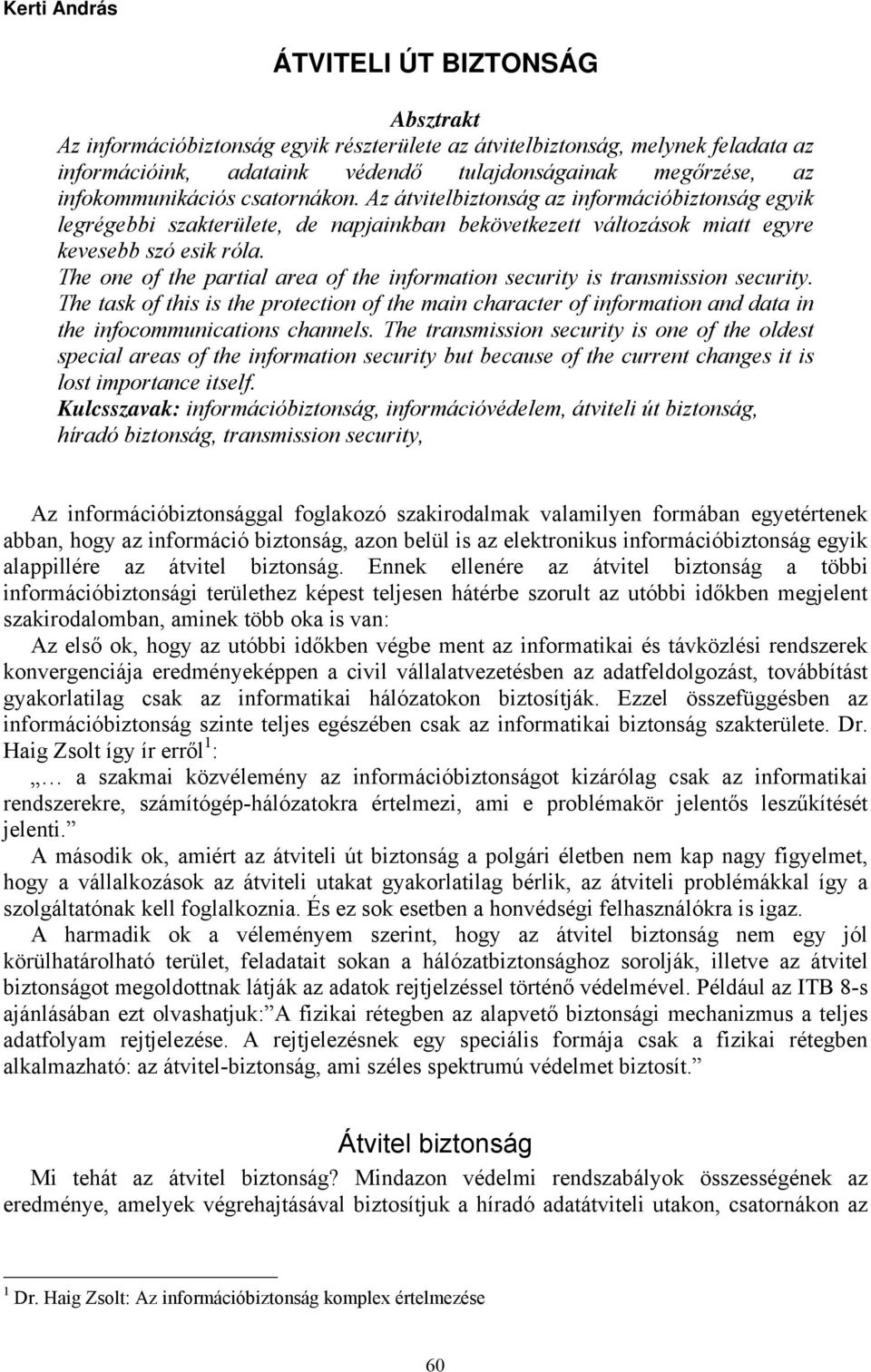 The one of the partial area of the information security is transmission security. The task of this is the protection of the main character of information and data in the infocommunications channels.