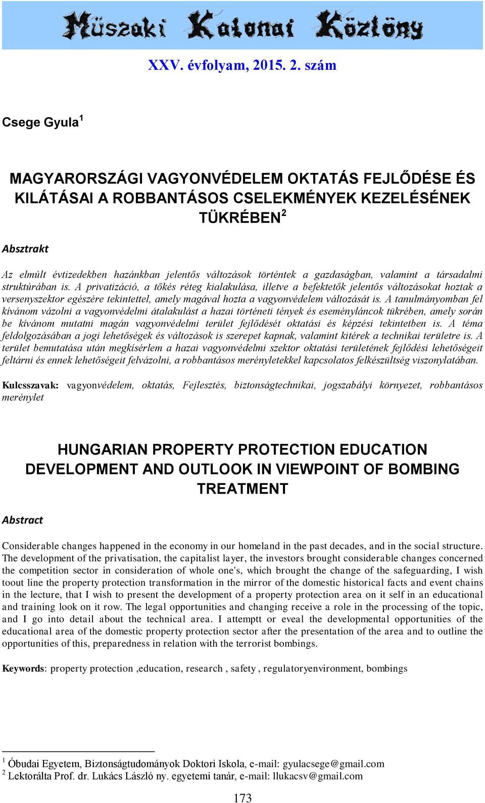 szám Csege Gyula 1 MAGYARORSZÁGI VAGYONVÉDELEM OKTATÁS FEJLŐDÉSE ÉS KILÁTÁSAI A ROBBANTÁSOS CSELEKMÉNYEK KEZELÉSÉNEK TÜKRÉBEN 2 Absztrakt Az elmúlt évtizedekben hazánkban jelentős változások