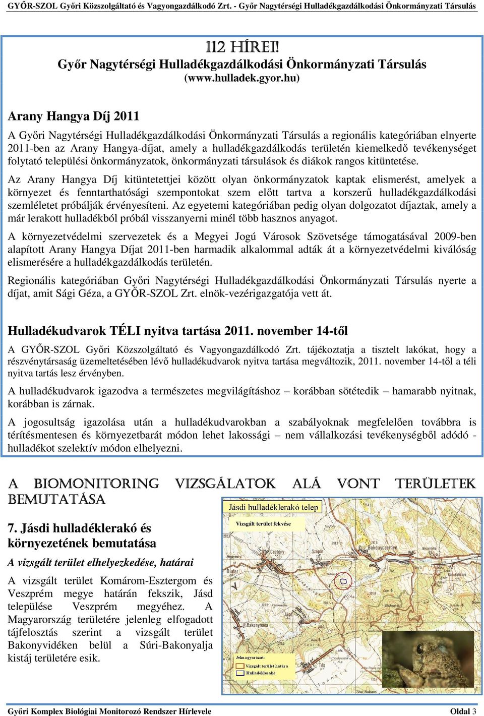 kiemelkedő tevékenységet folytató települési önkormányzatok, önkormányzati társulások és diákok rangos kitüntetése.