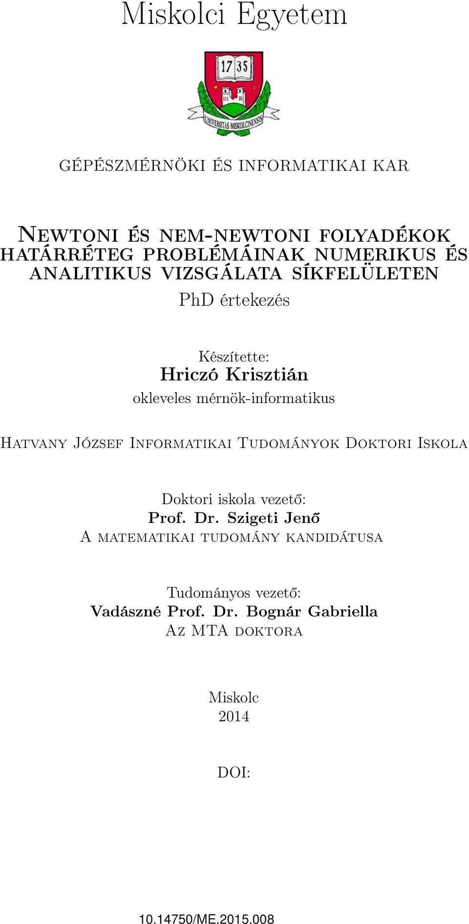 mérnök-informatikus Hatvany József Informatikai Tudományok Doktori Iskola Doktori iskola vezető: Prof. Dr.