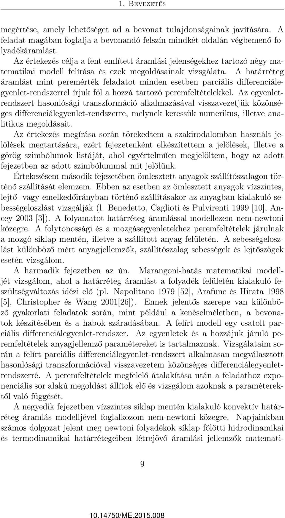 A határréteg áramlást mint peremérték feladatot minden esetben parciális differenciálegyenlet-rendszerrel írjuk föl a hozzá tartozó peremfeltételekkel.