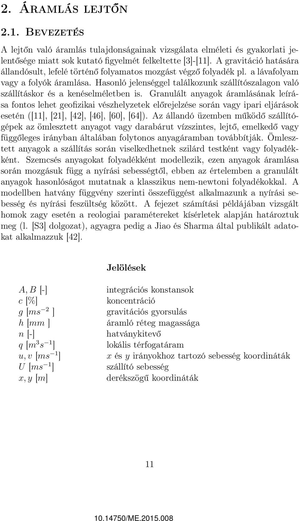 Hasonló jelenséggel találkozunk szállítószalagon való szállításkor és a kenéselméletben is.