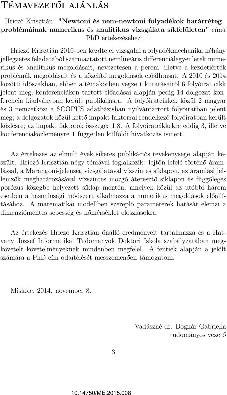 kezdetiérték problémák megoldásait és a közelítő megoldások előállítását.