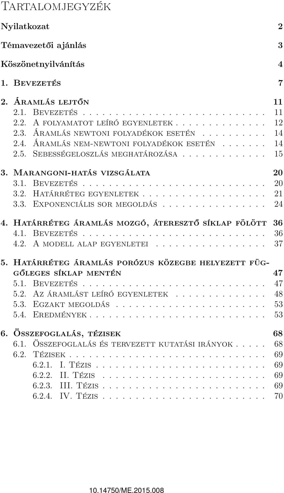 ........................... 20 3.2. Határréteg egyenletek................... 21 3.3. Exponenciális sor megoldás................ 24 4. Határréteg áramlás mozgó, áteresztő síklap fölött 36 4.1. Bevezetés.