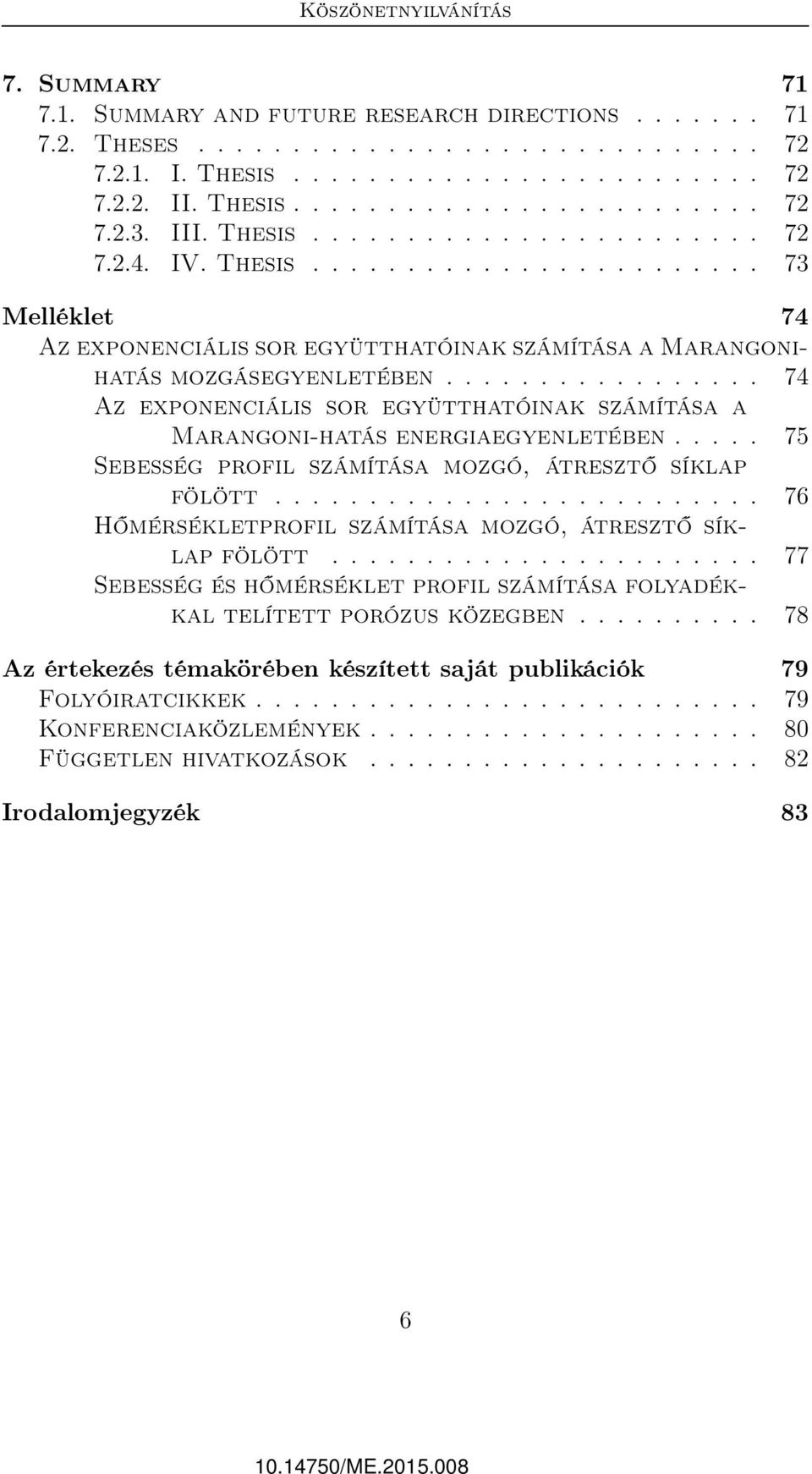 ................ 74 Az exponenciális sor együtthatóinak számítása a Marangoni-hatás energiaegyenletében..... 75 Sebesség profil számítása mozgó, átresztő síklap fölött.