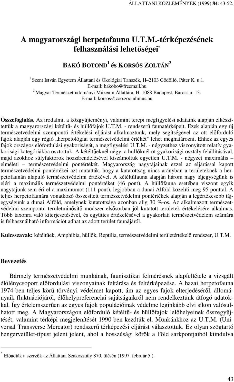 Az irodalmi, a közgyőjteményi, valamint terepi megfigyelési adataink alapján elkészítettük a magyarországi kétéltő- és hüllıfajok U.T.M. - rendszerő faunatérképeit.