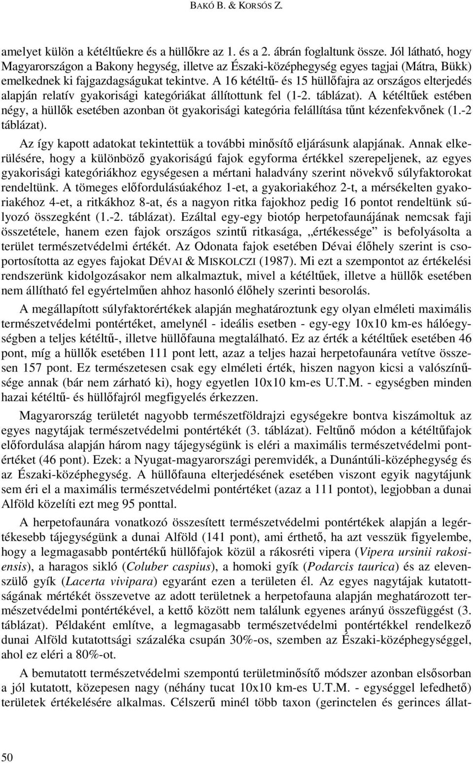 A 16 kétéltő- és 15 hüllıfajra az országos elterjedés alapján relatív gyakorisági kategóriákat állítottunk fel (1-2. táblázat).