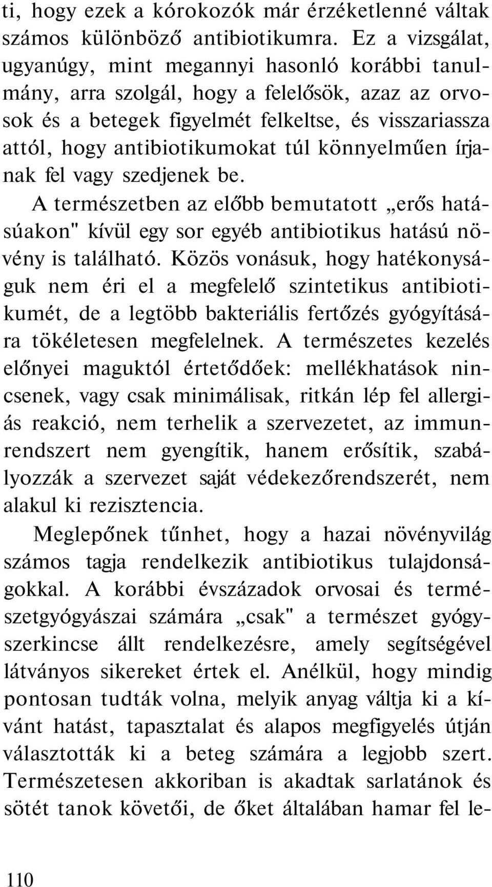 könnyelműen írjanak fel vagy szedjenek be. A természetben az előbb bemutatott erős hatásúakon" kívül egy sor egyéb antibiotikus hatású növény is található.