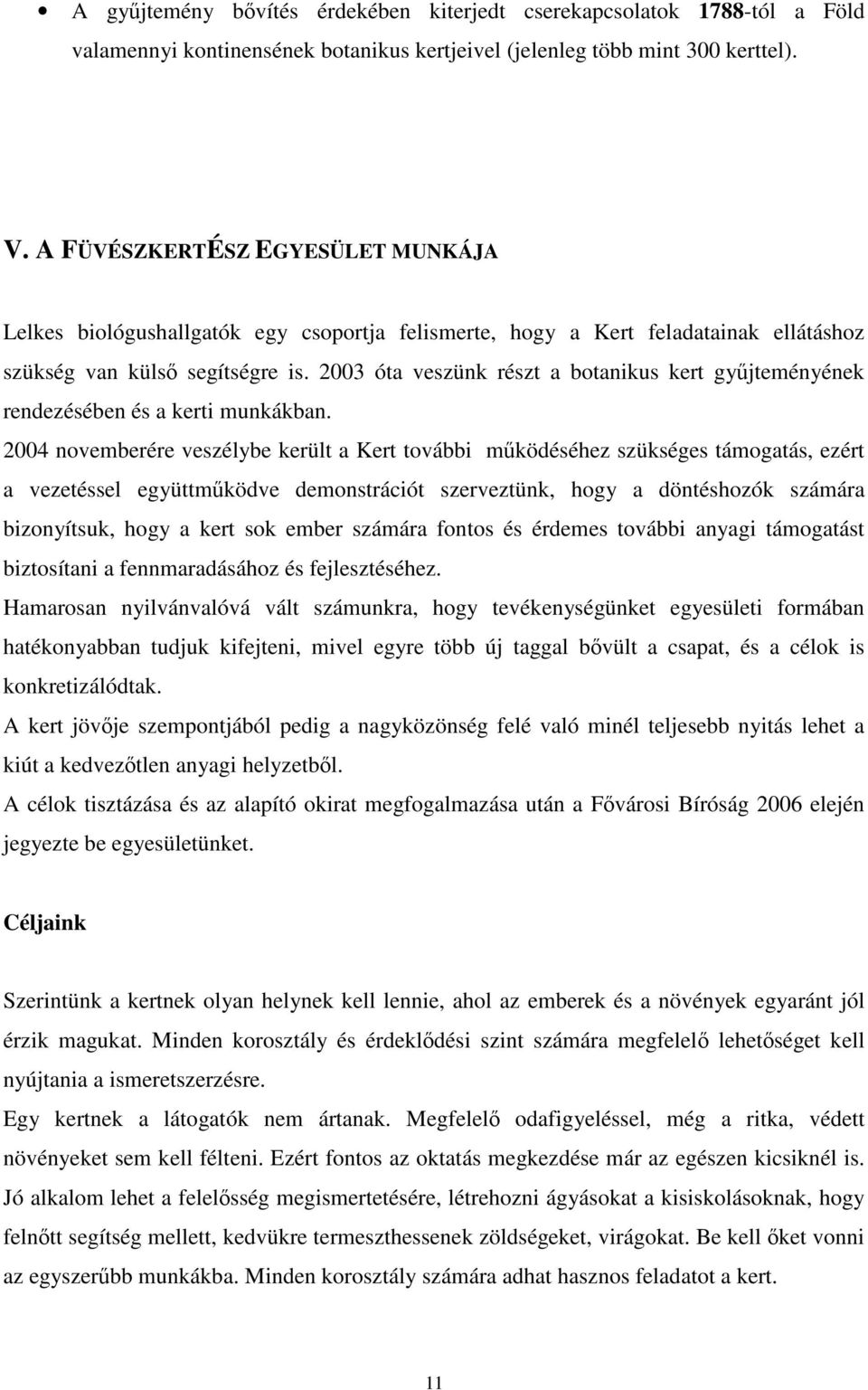 2003 óta veszünk részt a botanikus kert gyűjteményének rendezésében és a kerti munkákban.