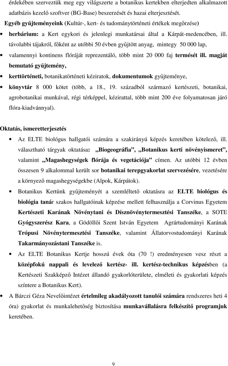 távolabbi tájakról, főként az utóbbi 50 évben gyűjtött anyag, mintegy 50 000 lap, valamennyi kontinens flóráját reprezentáló, több mint 20 000 faj termését ill.