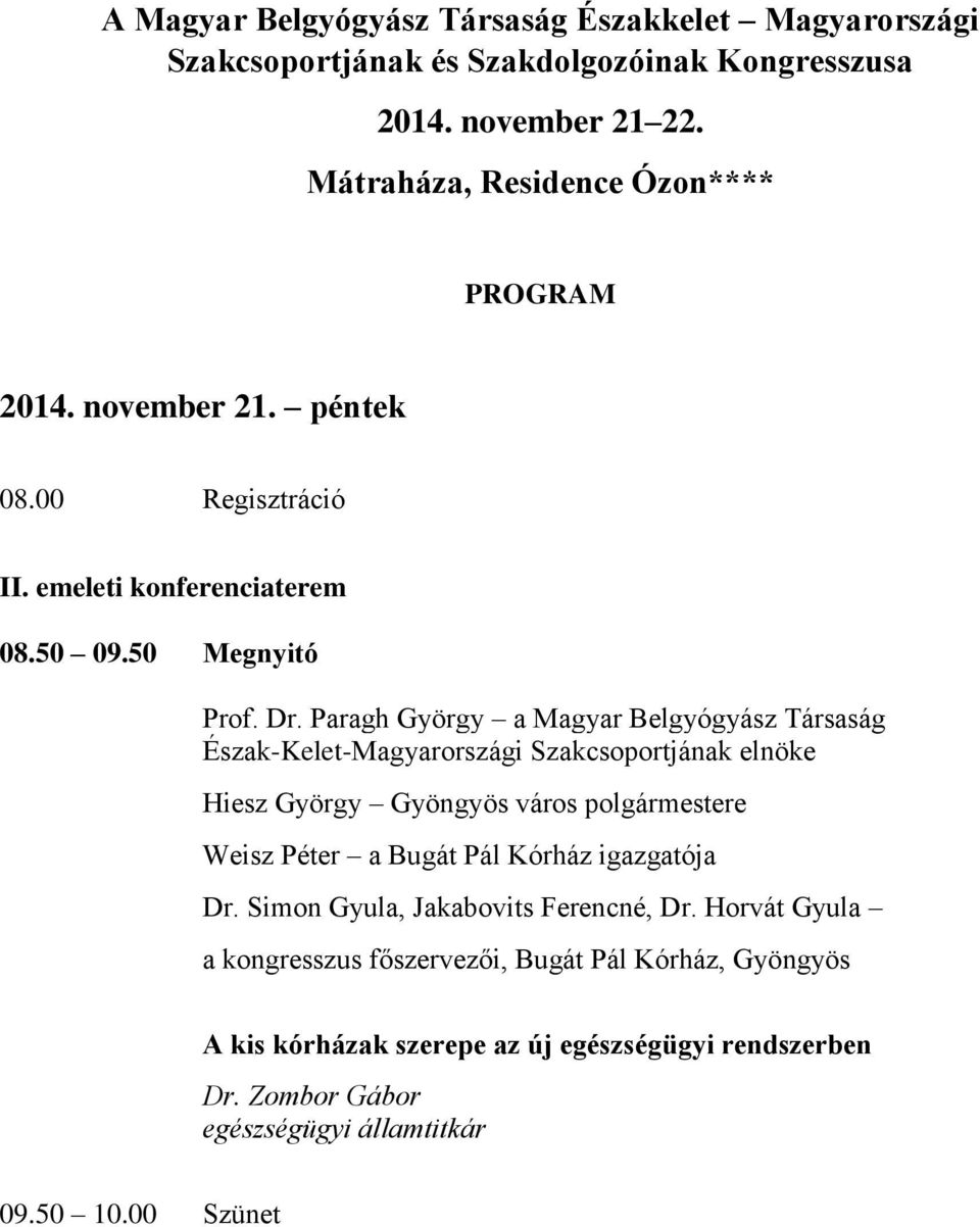 Paragh György a Magyar Belgyógyász Társaság Észak-Kelet-Magyarországi Szakcsoportjának elnöke Hiesz György Gyöngyös város polgármestere Weisz Péter a Bugát Pál Kórház