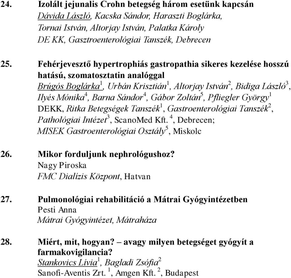 Sándor 4, Gábor Zoltán 5, Pfliegler György 1 DEKK, Ritka Betegségek Tanszék 1, Gastroenterológiai Tanszék 2, Pathológiai Intézet 3, ScanoMed Kft.