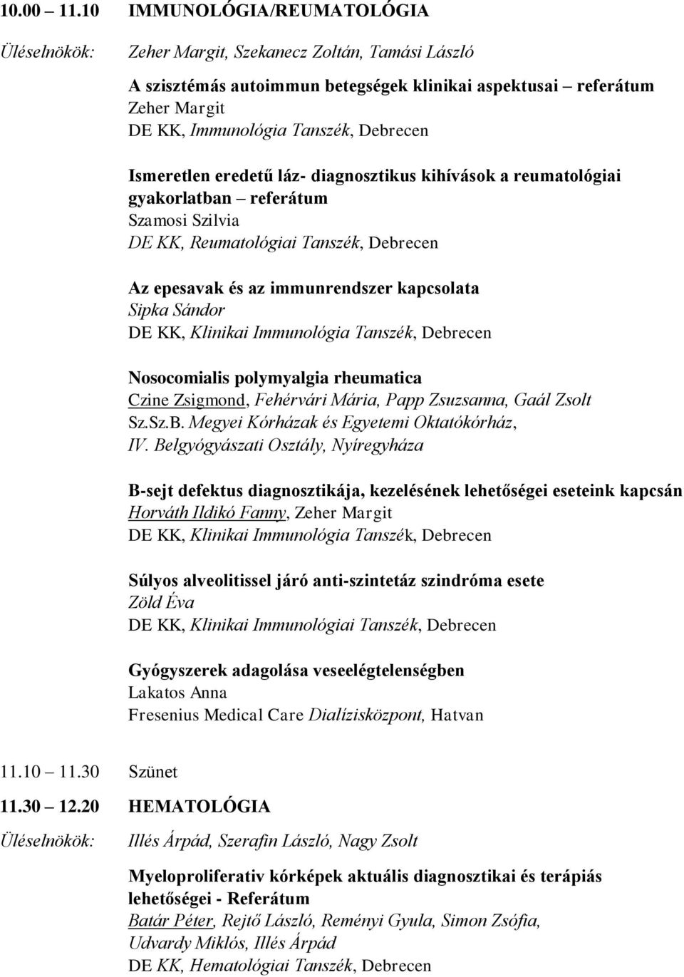 eredetű láz- diagnosztikus kihívások a reumatológiai gyakorlatban referátum Szamosi Szilvia DE KK, Reumatológiai Tanszék, Debrecen Az epesavak és az immunrendszer kapcsolata Sipka Sándor DE KK,