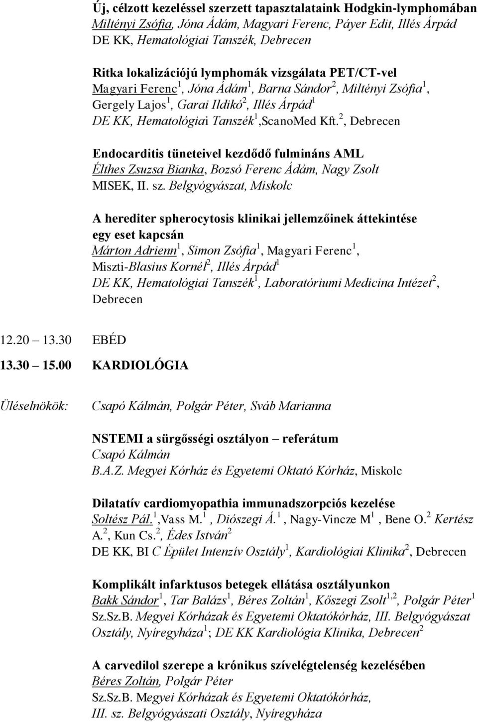 2, Debrecen Endocarditis tüneteivel kezdődő fulmináns AML Élthes Zsuzsa Bianka, Bozsó Ferenc Ádám, Nagy Zsolt MISEK, II. sz.