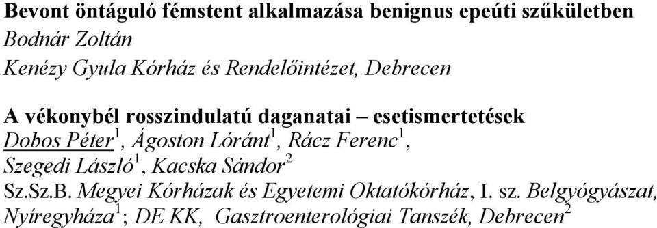 esetismertetések Dobos Péter 1, Ágoston Lóránt 1, Rácz Ferenc 1, Szegedi László 1,