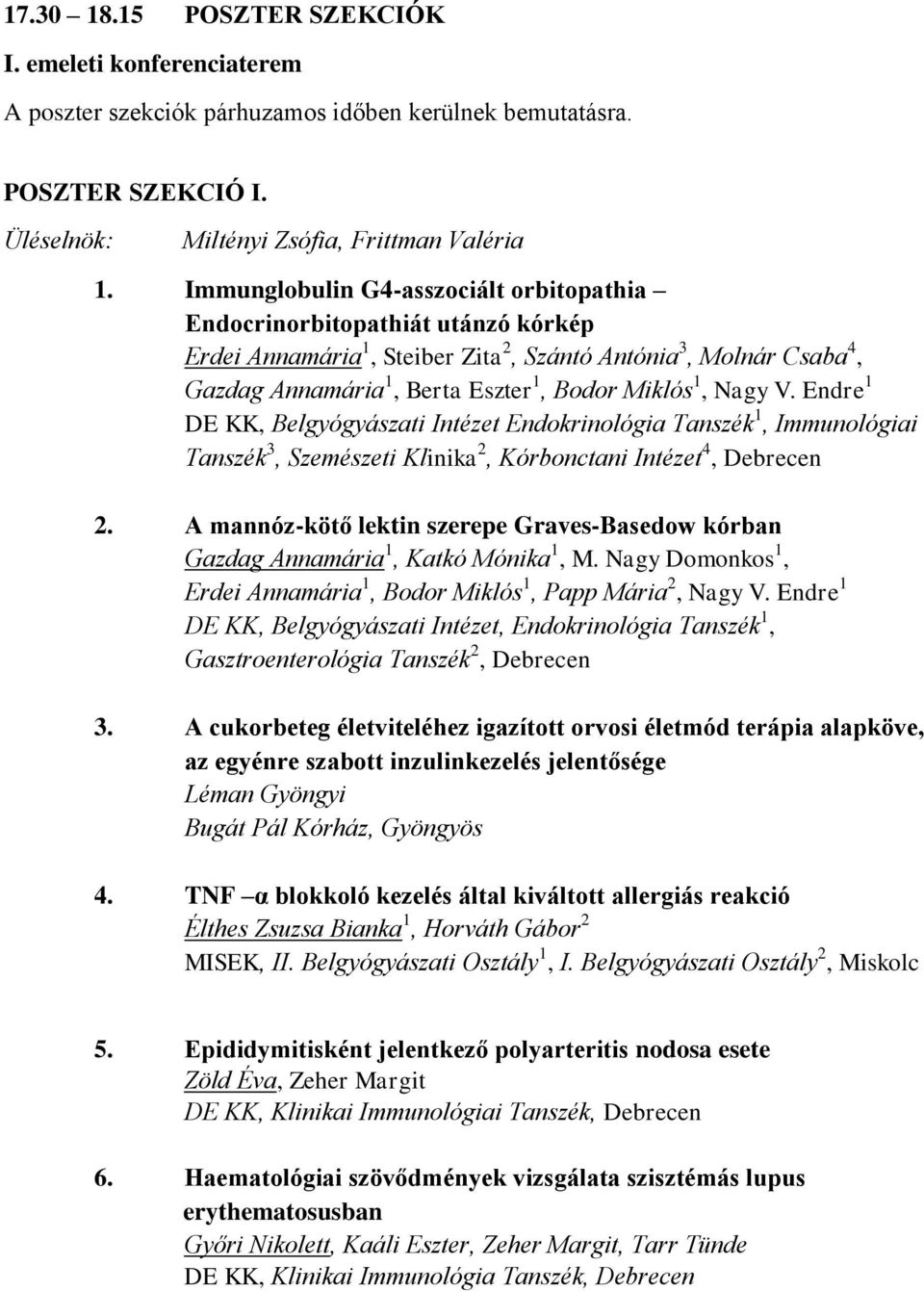 Nagy V. Endre 1 DE KK, Belgyógyászati Intézet Endokrinológia Tanszék 1, Immunológiai Tanszék 3, Szemészeti Klinika 2, Kórbonctani Intézet 4, Debrecen 2.