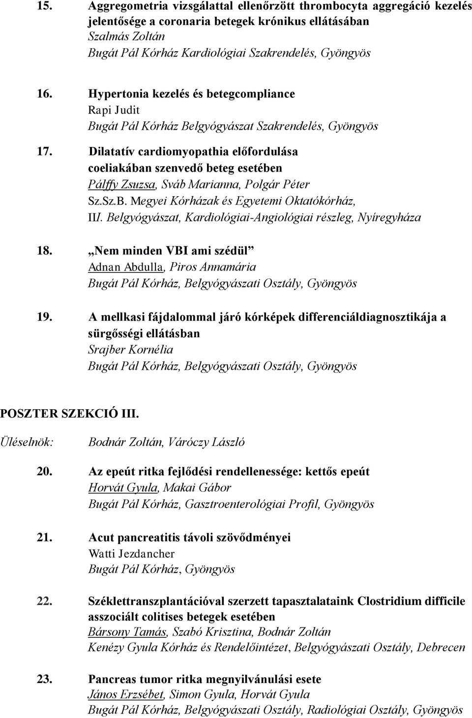 Dilatatív cardiomyopathia előfordulása coeliakában szenvedő beteg esetében Pálffy Zsuzsa, Sváb Marianna, Polgár Péter III. Belgyógyászat, Kardiológiai-Angiológiai részleg, Nyíregyháza 18.