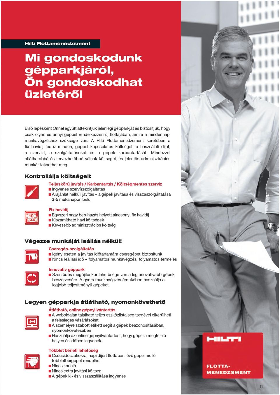 A Hilti Flottamenedzsment keretében a fix havidíj fedez minden, géppel kapcsolatos költséget: a használati díjat, a szervizt, a szolgáltatásokat és a gépek karbantartását.