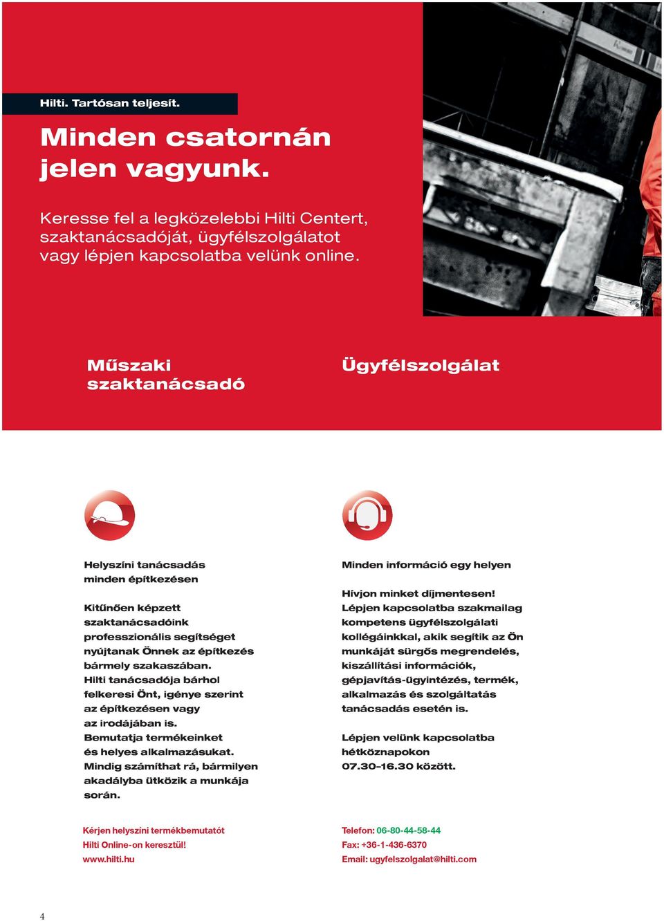 Hilti tanácsadója bárhol felkeresi Önt, igénye szerint az építkezésen vagy az irodájában is. Bemutatja termékeinket és helyes alkalmazásukat.