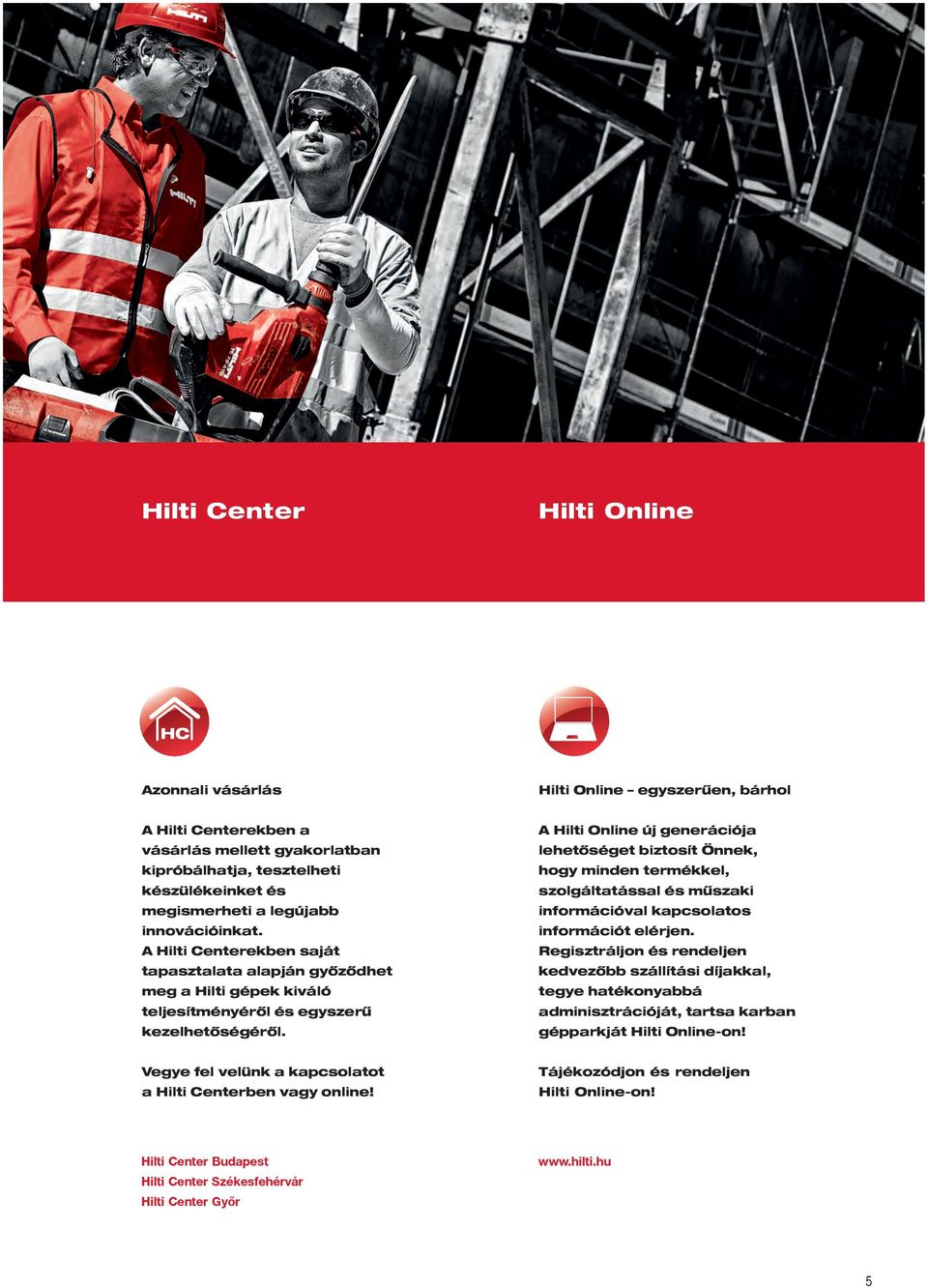 A Hilti Online új generációja lehetőséget biztosít Önnek, hogy minden termékkel, szolgáltatással és műszaki információval kapcsolatos információt elérjen.
