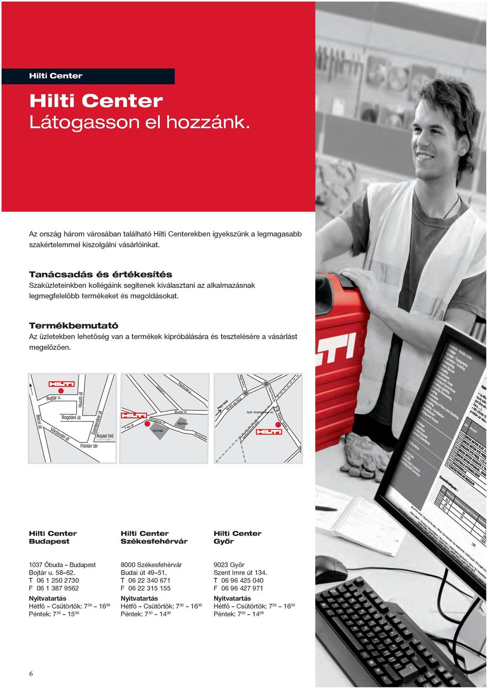 Termékbemutató Az üzletekben lehetőség van a termékek kipróbálására és tesztelésére a vásárlást megelőzően.