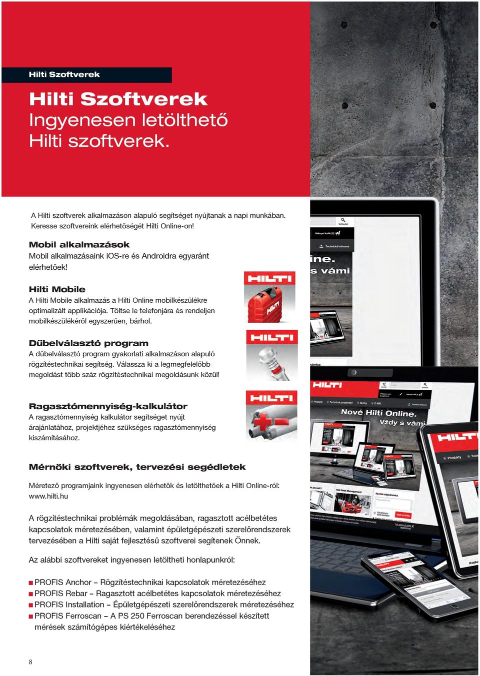 Hilti Mobile A Hilti Mobile alkalmazás a Hilti Online mobilkészülékre optimalizált applikációja. Töltse le telefonjára és rendeljen mobilkészülékéről egyszerűen, bárhol.