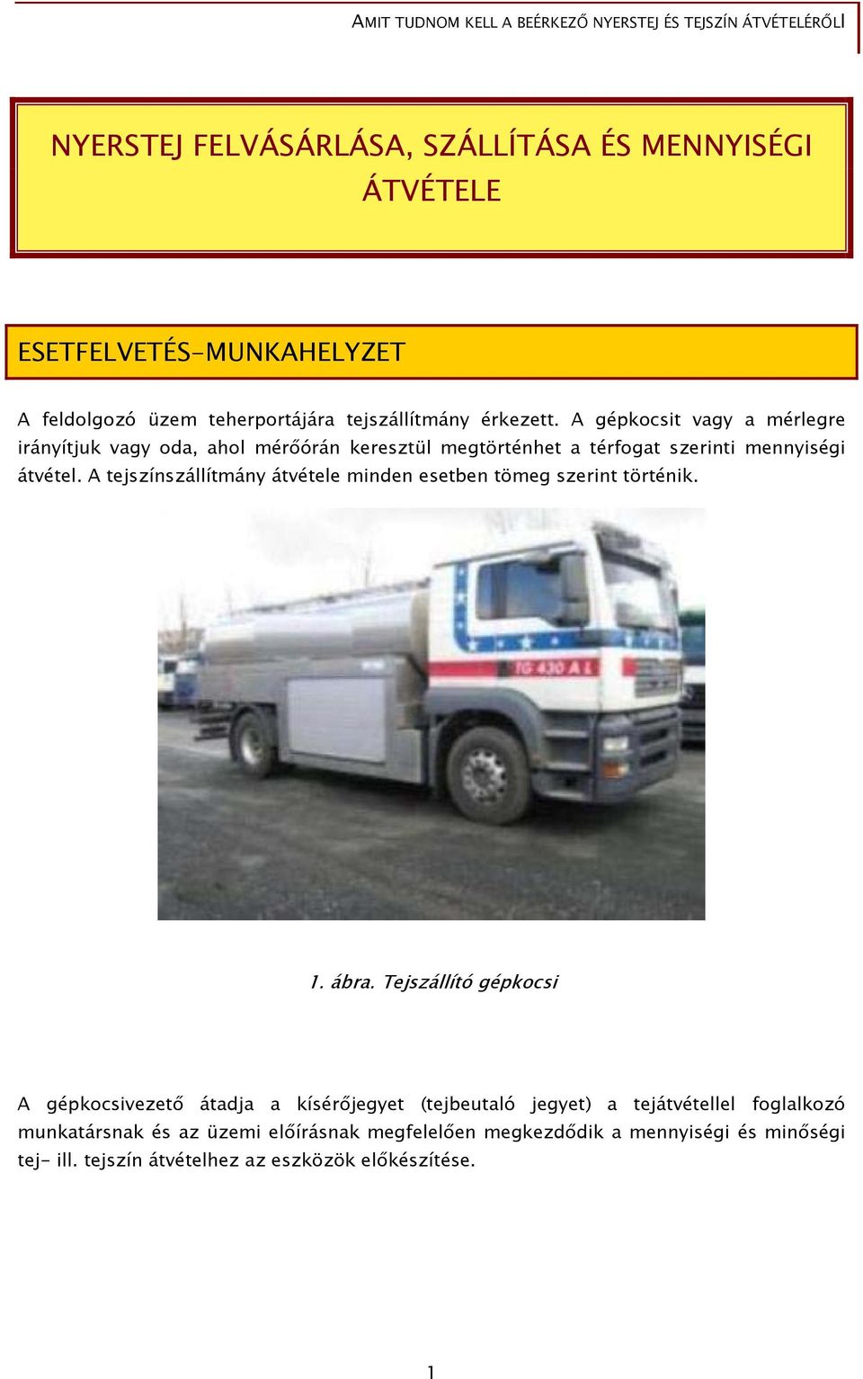 A tejszínszállítmány átvétele minden esetben tömeg szerint történik. 1. ábra.