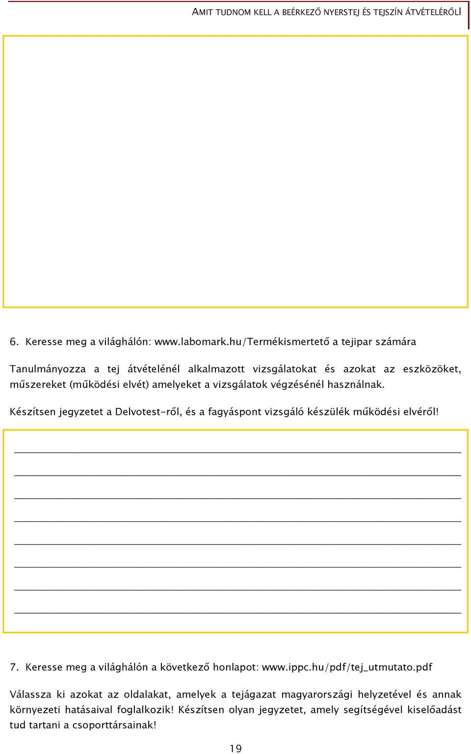 amelyeket a vizsgálatok végzésénél használnak. Készítsen jegyzetet a Delvotest-ről, és a fagyáspont vizsgáló készülék működési elvéről! 7.