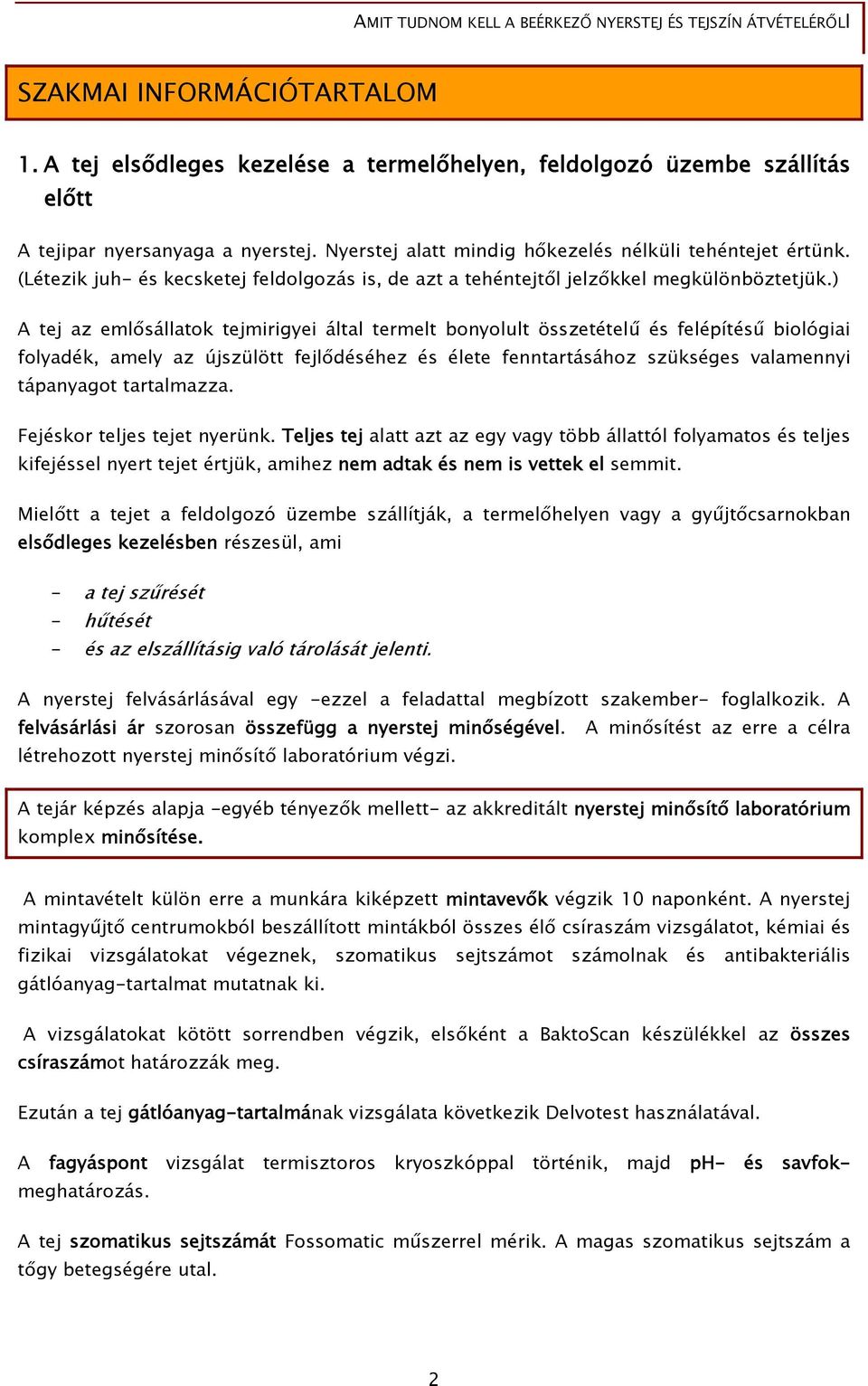 ) A tej az emlősállatok tejmirigyei által termelt bonyolult összetételű és felépítésű biológiai folyadék, amely az újszülött fejlődéséhez és élete fenntartásához szükséges valamennyi tápanyagot