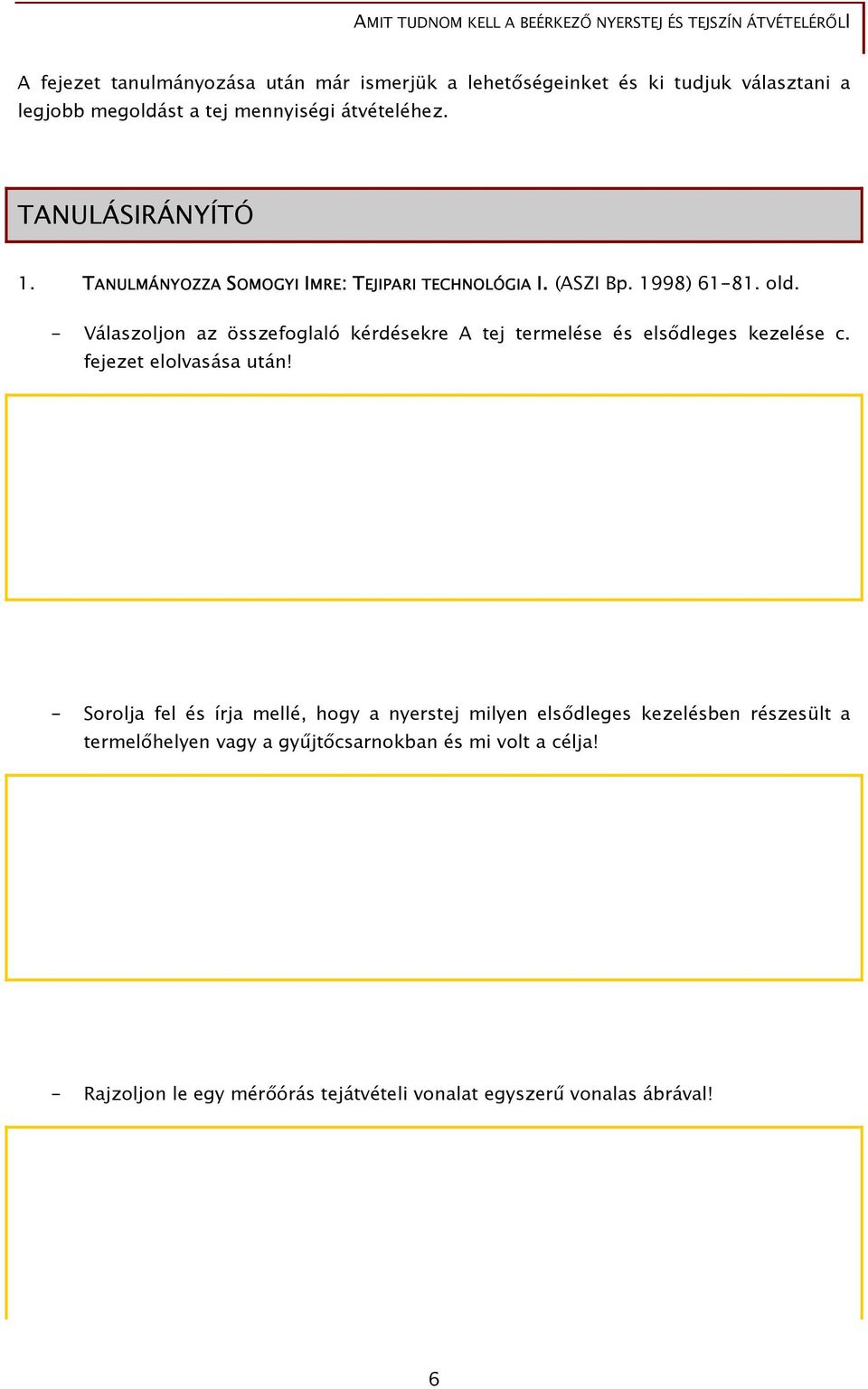 - Válaszoljon az összefoglaló kérdésekre A tej termelése és elsődleges kezelése c. fejezet elolvasása után!
