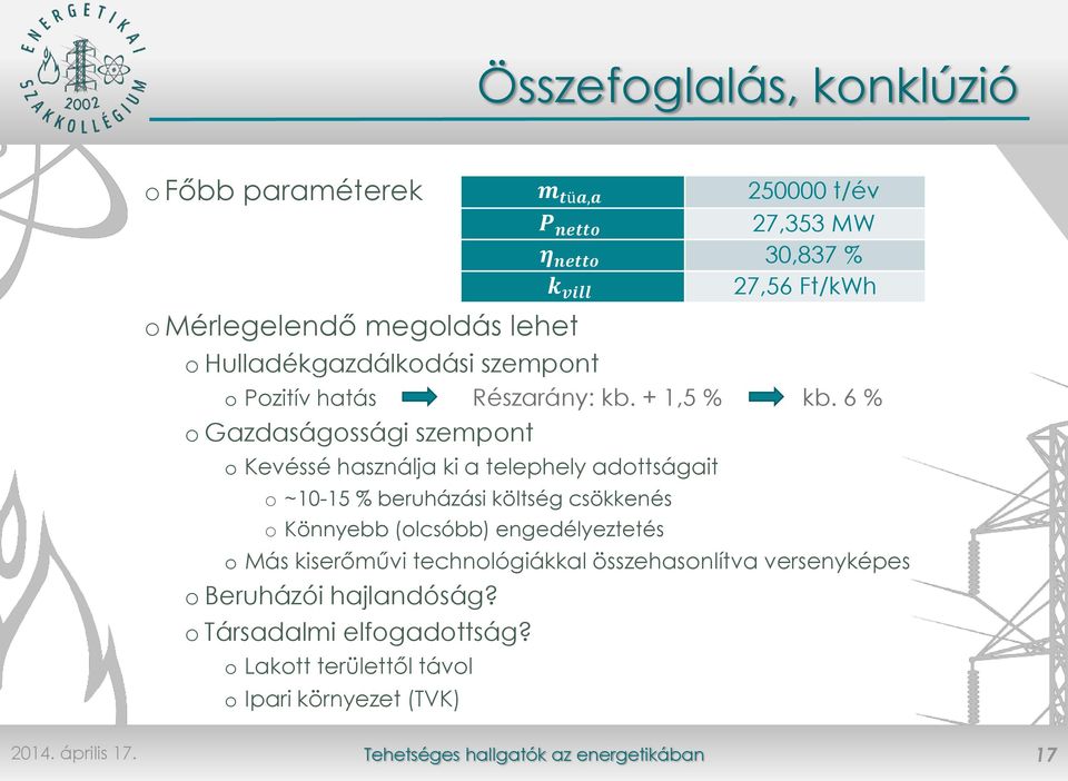 6 % o Gazdaságossági szempont o Kevéssé használja ki a telephely adottságait o ~10-15 % beruházási költség csökkenés o Könnyebb