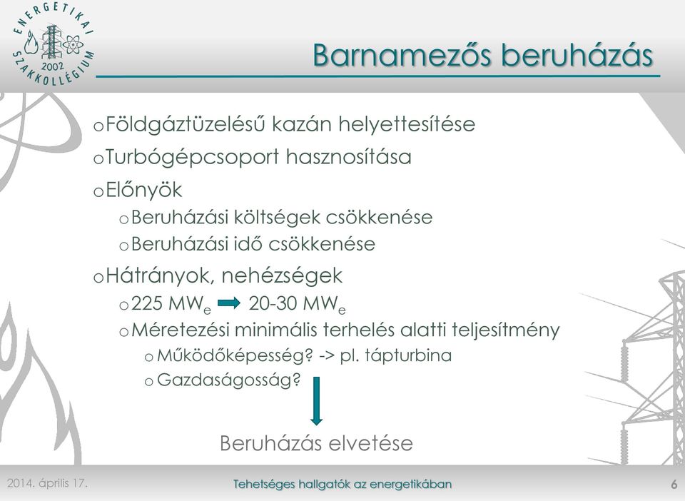 ohátrányok, nehézségek o225 MW e 20-30 MW e oméretezési minimális terhelés alatti