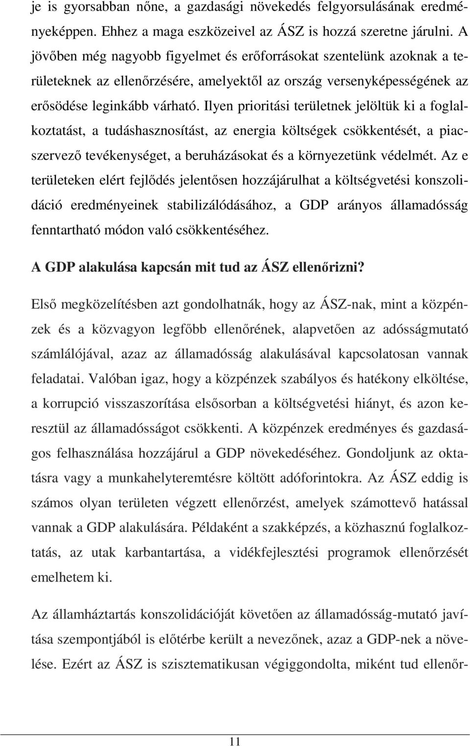 Ilyen prioritási területnek jelöltük ki a foglalkoztatást, a tudáshasznosítást, az energia költségek csökkentését, a piacszervező tevékenységet, a beruházásokat és a környezetünk védelmét.