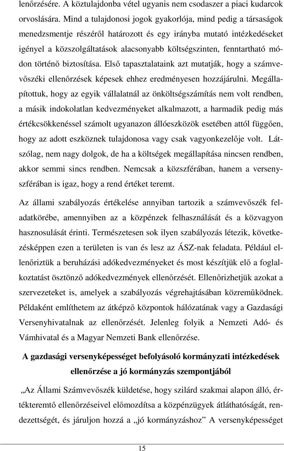 fenntartható módon történő biztosítása. Első tapasztalataink azt mutatják, hogy a számvevőszéki ellenőrzések képesek ehhez eredményesen hozzájárulni.